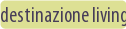 destinazione living